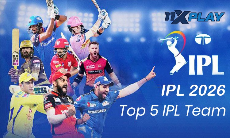 IPL 2026: Top 5 Teams to Watch for Your Predictions